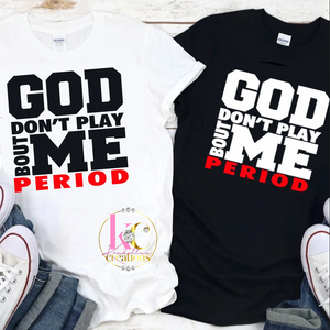 god dont play about me